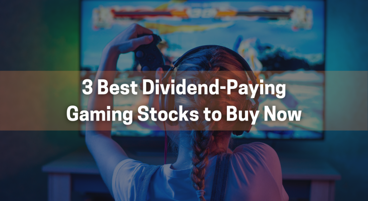 3 best dividend paying gaming stocks to buy now