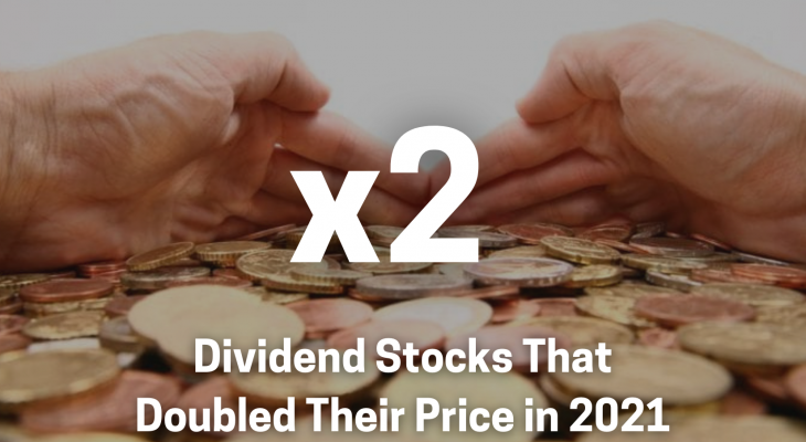 dividend stocks that doubled their price in 2021